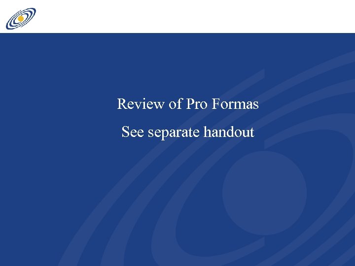 Review of Pro Formas See separate handout 