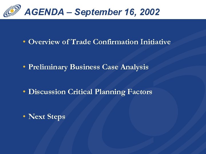 AGENDA – September 16, 2002 • Overview of Trade Confirmation Initiative • Preliminary Business