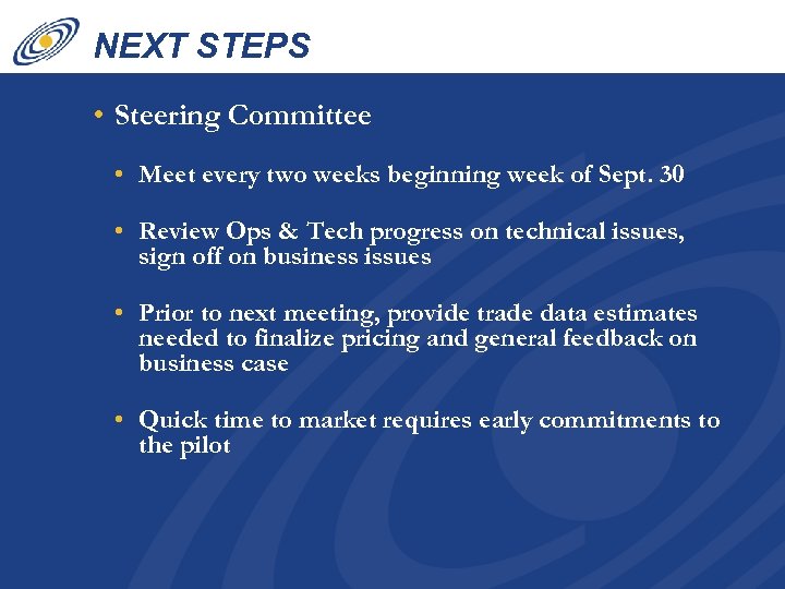 NEXT STEPS • Steering Committee • Meet every two weeks beginning week of Sept.