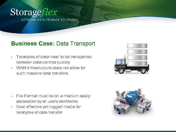 Business Case: Data Transport • • Terabytes of data need to be transported between