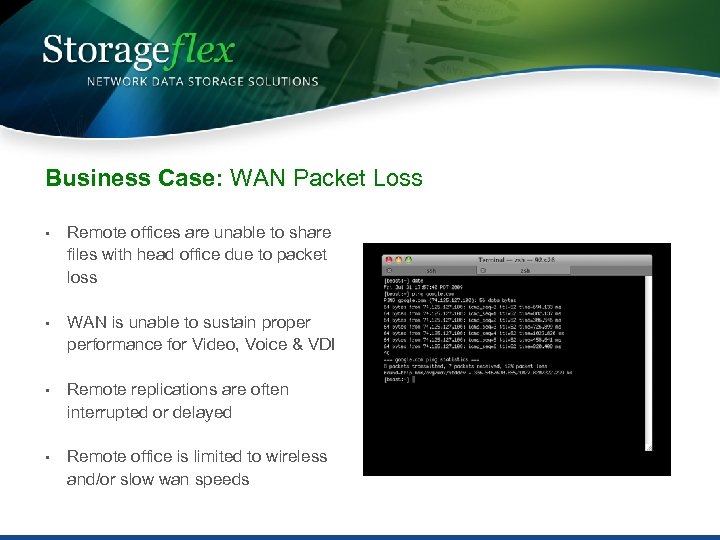 Business Case: WAN Packet Loss • Remote offices are unable to share files with