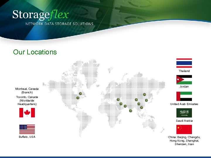Our Locations Thailand Montreal, Canada (Branch) Toronto, Canada (Worldwide Headquarters) Jordan United Arab Emirates