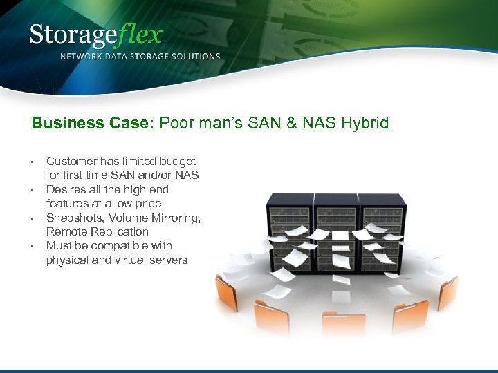 Business Case: Poor man’s SAN & NAS Hybrid • • Customer has limited budget
