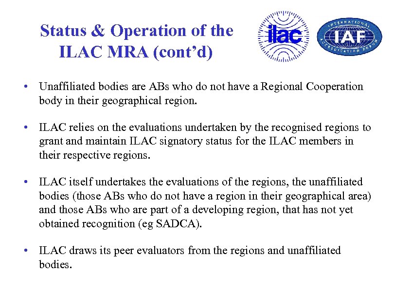 Status & Operation of the ILAC MRA (cont’d) • Unaffiliated bodies are ABs who