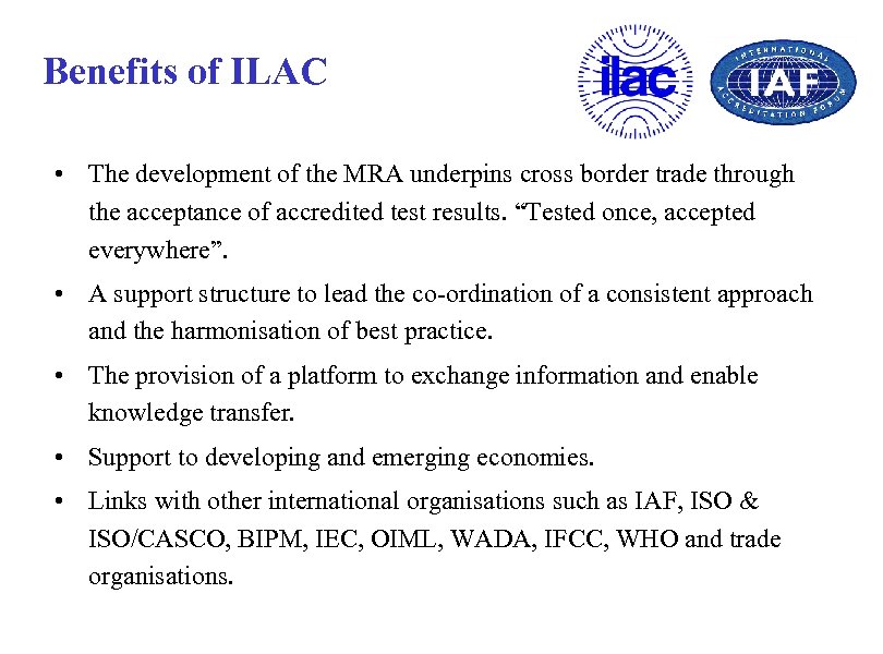 Benefits of ILAC • The development of the MRA underpins cross border trade through