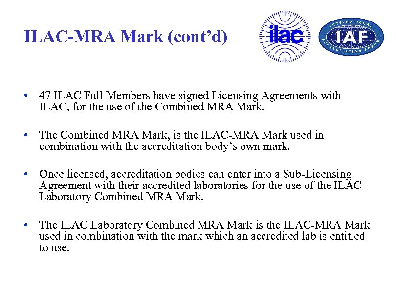 ILAC-MRA Mark (cont’d) • 47 ILAC Full Members have signed Licensing Agreements with ILAC,