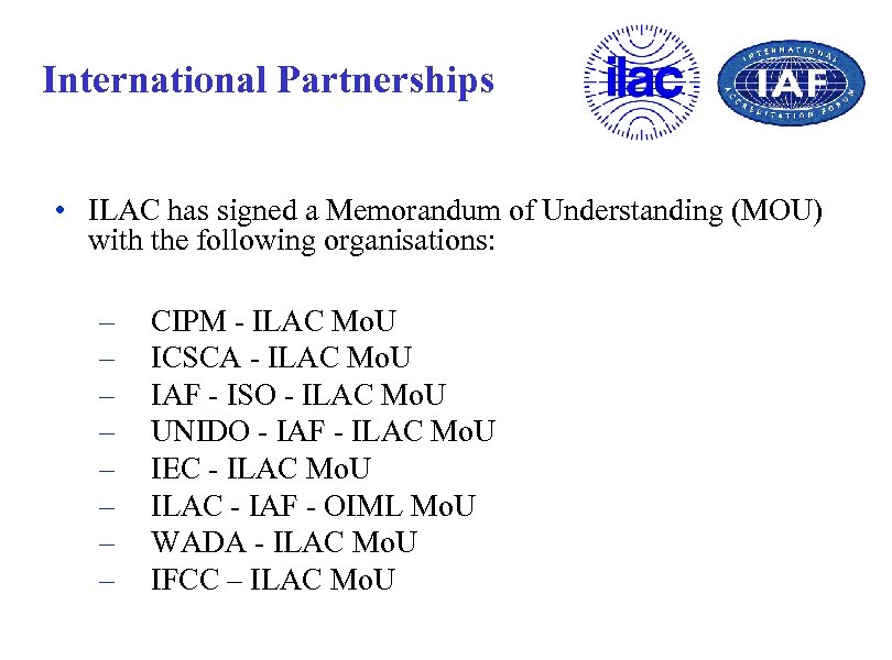 International Partnerships • ILAC has signed a Memorandum of Understanding (MOU) with the following