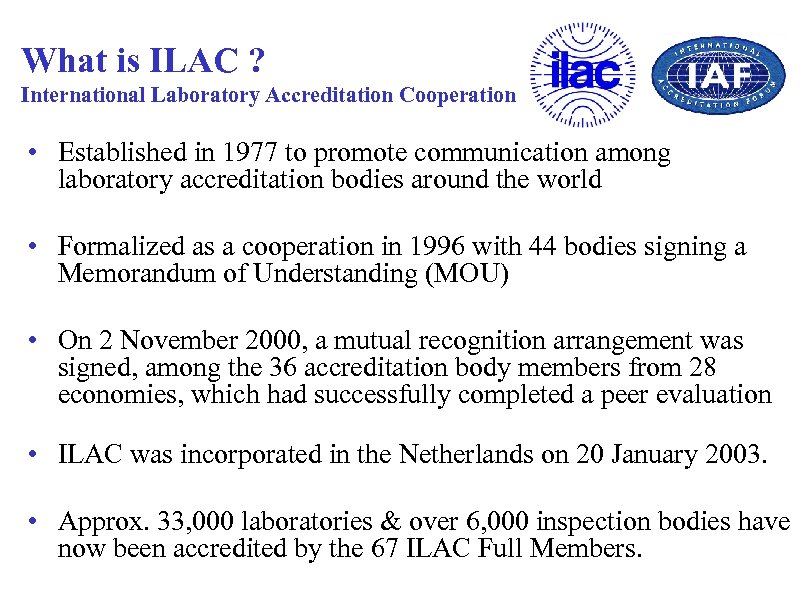 What is ILAC ? International Laboratory Accreditation Cooperation • Established in 1977 to promote