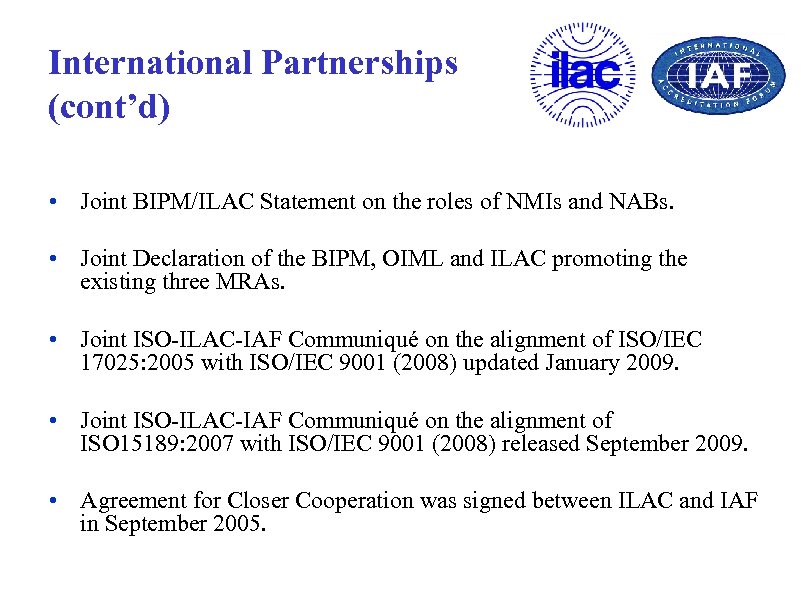 International Partnerships (cont’d) • Joint BIPM/ILAC Statement on the roles of NMIs and NABs.