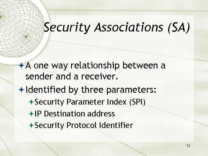 Security Associations (SA) A one way relationship between a sender and a receiver. Identified