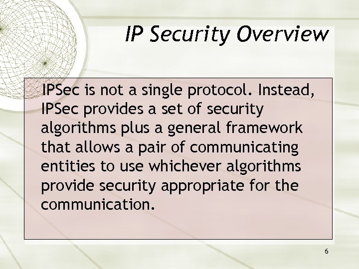 IP Security Overview IPSec is not a single protocol. Instead, IPSec provides a set