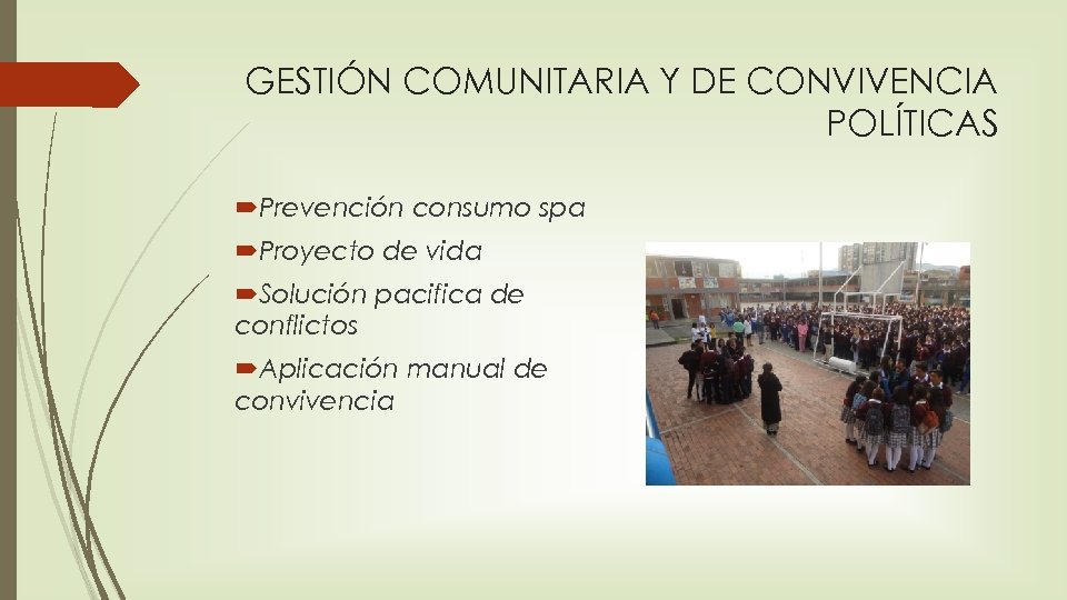 GESTIÓN COMUNITARIA Y DE CONVIVENCIA POLÍTICAS Prevención consumo spa Proyecto de vida Solución pacifica