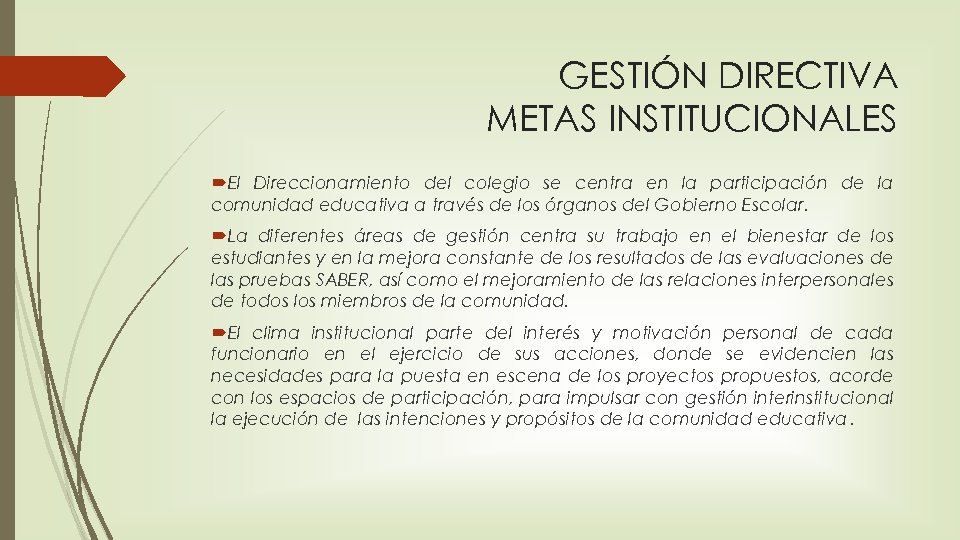 GESTIÓN DIRECTIVA METAS INSTITUCIONALES El Direccionamiento del colegio se centra en la participación de