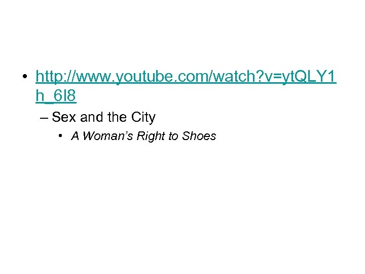  • http: //www. youtube. com/watch? v=yt. QLY 1 h_6 I 8 – Sex