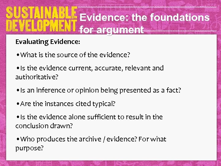 Evidence: the foundations for argument Evaluating Evidence: • What is the source of the