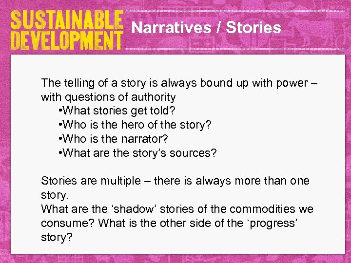 Narratives / Stories The telling of a story is always bound up with power