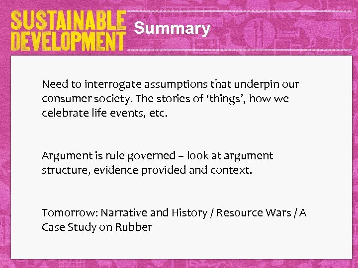 Summary Need to interrogate assumptions that underpin our consumer society. The stories of ‘things’,