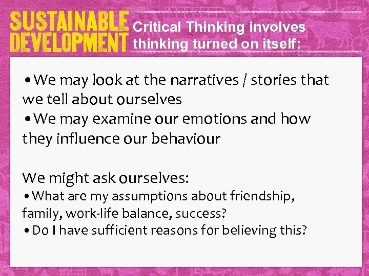 Critical Thinking involves thinking turned on itself: • We may look at the narratives