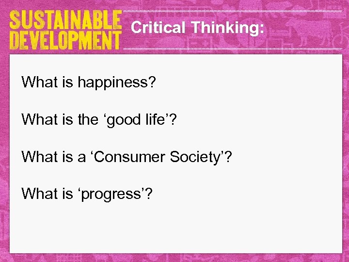 Critical Thinking: What is happiness? What is the ‘good life’? What is a ‘Consumer