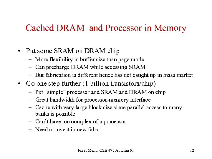 Cached DRAM and Processor in Memory • Put some SRAM on DRAM chip –