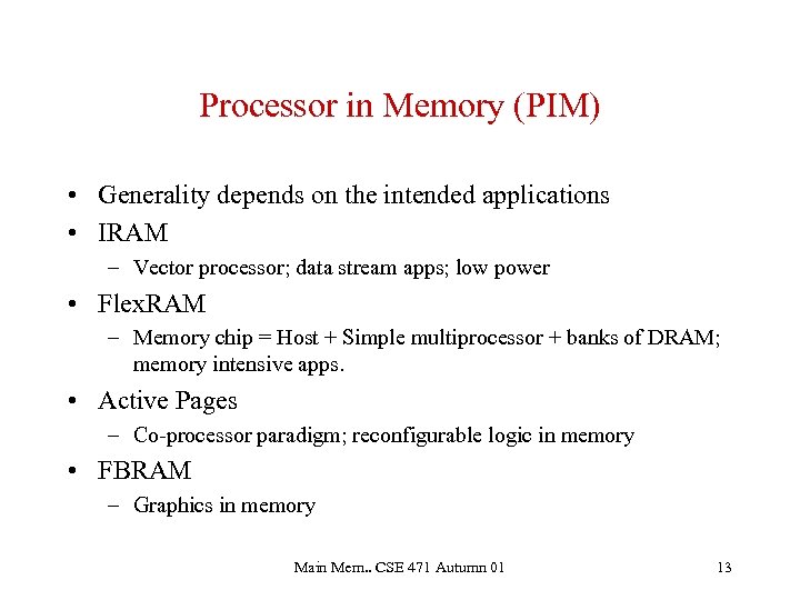 Processor in Memory (PIM) • Generality depends on the intended applications • IRAM –