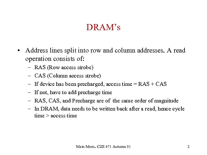 DRAM’s • Address lines split into row and column addresses. A read operation consists