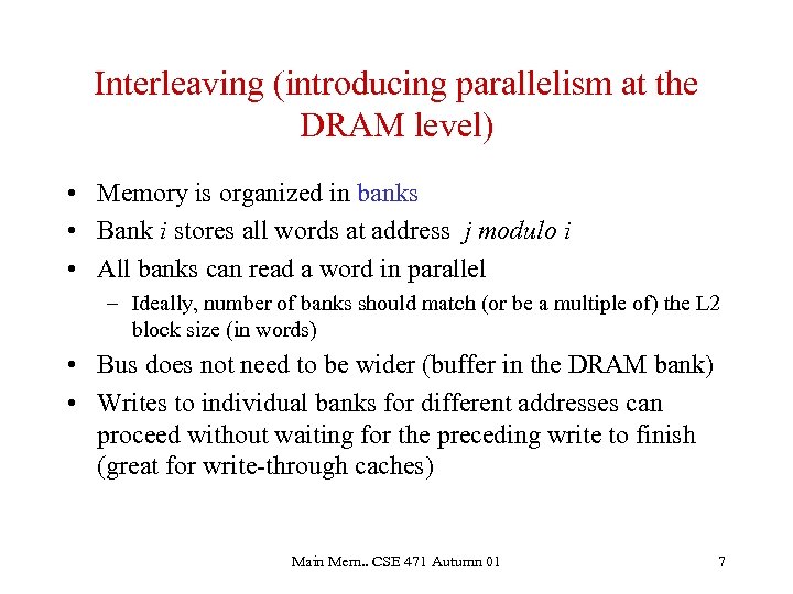 Interleaving (introducing parallelism at the DRAM level) • Memory is organized in banks •