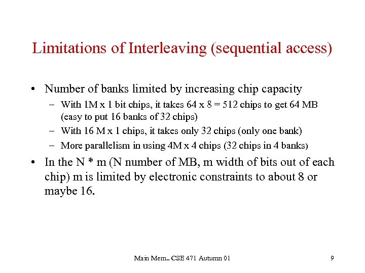 Limitations of Interleaving (sequential access) • Number of banks limited by increasing chip capacity