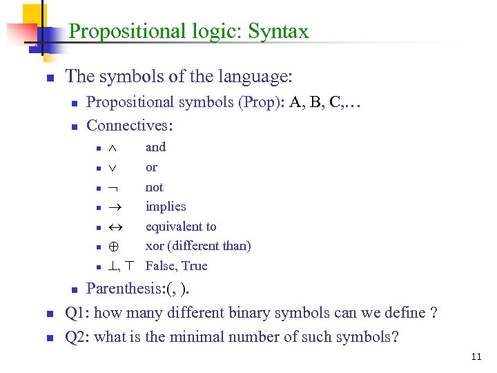 Propositional logic: Syntax n The symbols of the language: n n Propositional symbols (Prop):