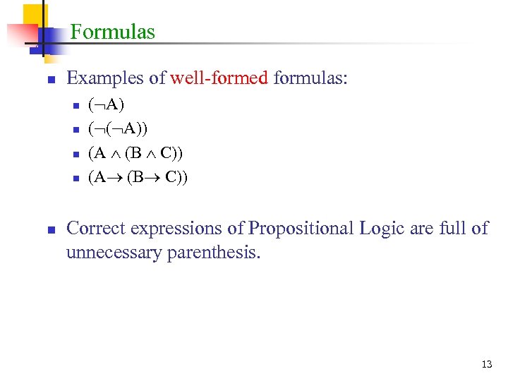 Formulas n Examples of well-formed formulas: n n n ( A) ( ( A))