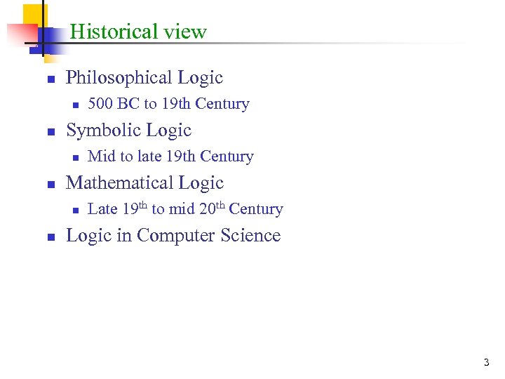 Historical view n Philosophical Logic n n Symbolic Logic n n Mid to late