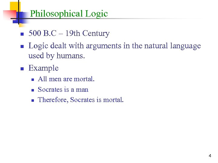 Philosophical Logic n n n 500 B. C – 19 th Century Logic dealt