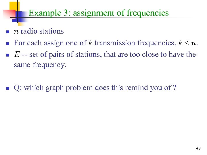 Example 3: assignment of frequencies n n n radio stations For each assign one