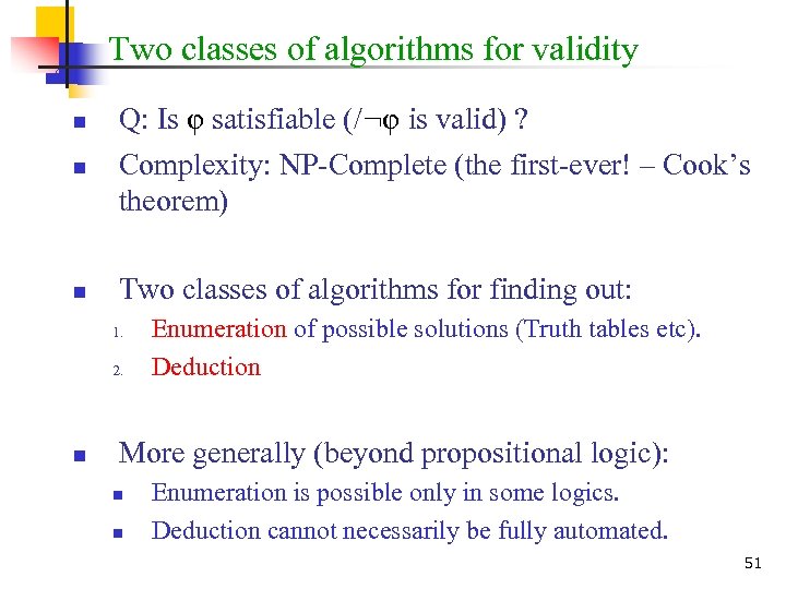Two classes of algorithms for validity n Q: Is φ satisfiable (/: φ is