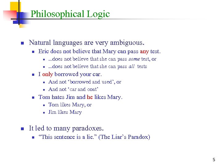 Philosophical Logic n Natural languages are very ambiguous. n Eric does not believe that