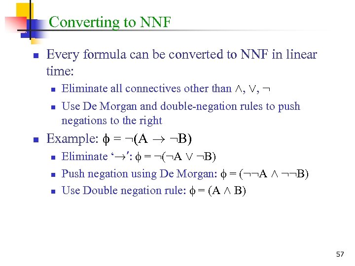 Converting to NNF n Every formula can be converted to NNF in linear time: