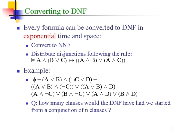 Converting to DNF n Every formula can be converted to DNF in exponential time