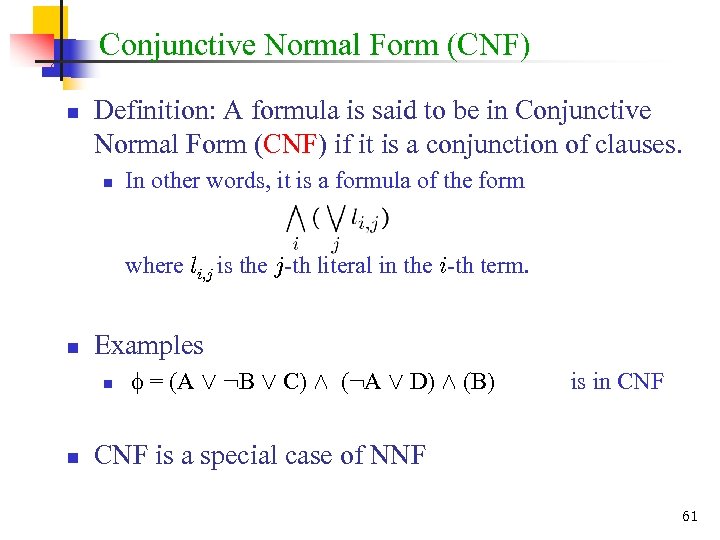 Conjunctive Normal Form (CNF) n Definition: A formula is said to be in Conjunctive