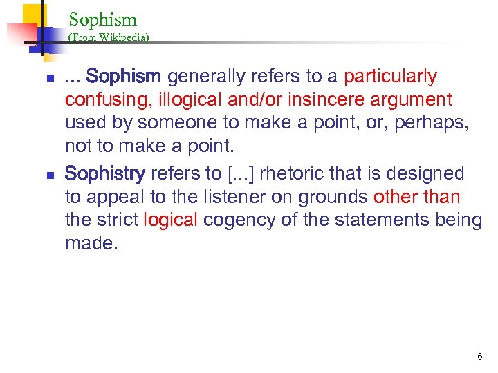 Sophism (From Wikipedia) n n . . . Sophism generally refers to a particularly
