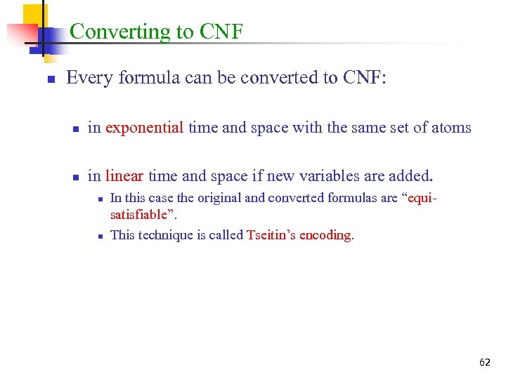 Converting to CNF n Every formula can be converted to CNF: n in exponential