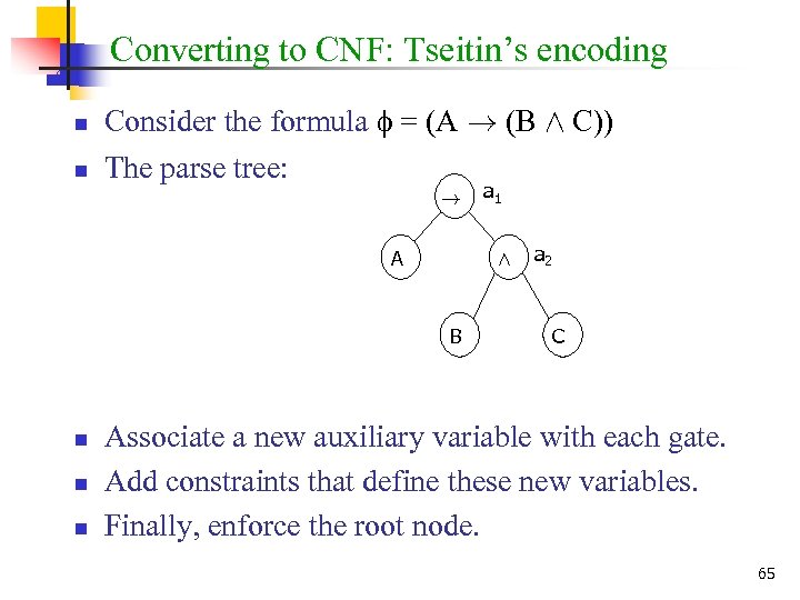 Converting to CNF: Tseitin’s encoding n n Consider the formula = (A ! (B
