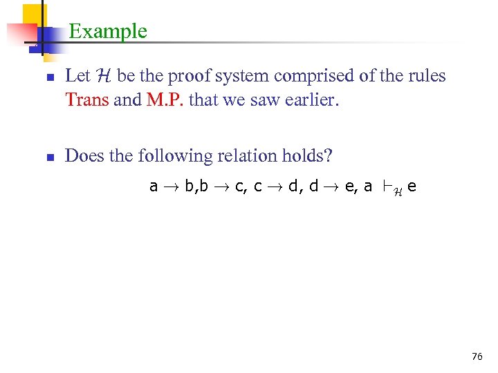 Example n n Let H be the proof system comprised of the rules Trans