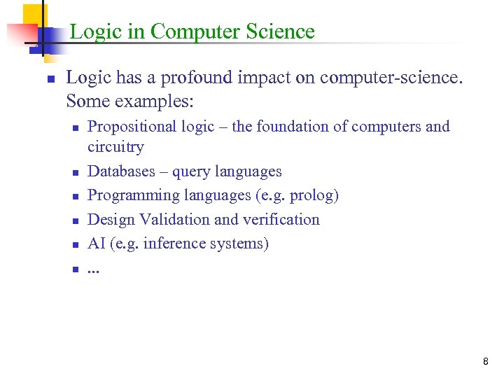 Logic in Computer Science n Logic has a profound impact on computer-science. Some examples:
