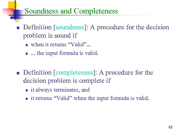 Soundness and Completeness n Definition [soundness]: A procedure for the decision problem is sound