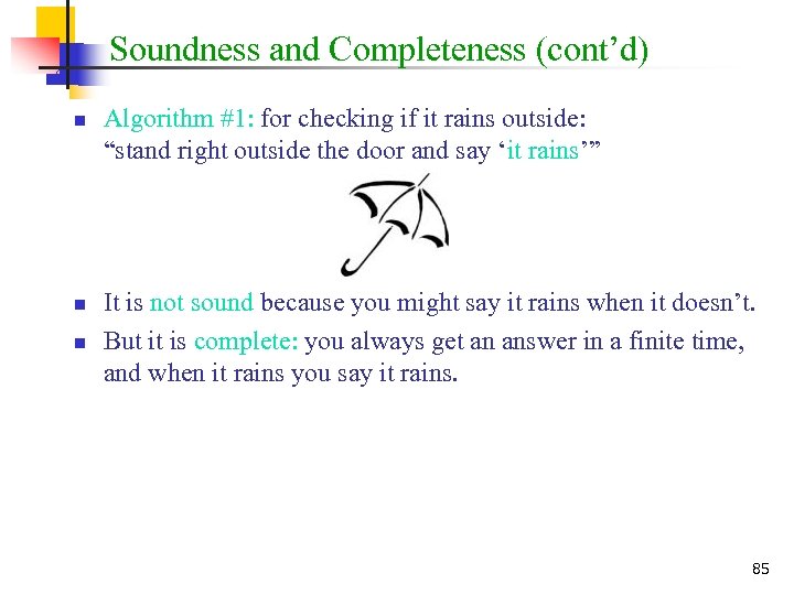 Soundness and Completeness (cont’d) n n n Algorithm #1: for checking if it rains