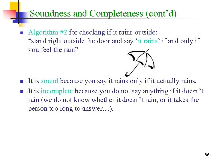 Soundness and Completeness (cont’d) n n n Algorithm #2 for checking if it rains
