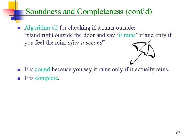 Soundness and Completeness (cont’d) n n n Algorithm #2 for checking if it rains