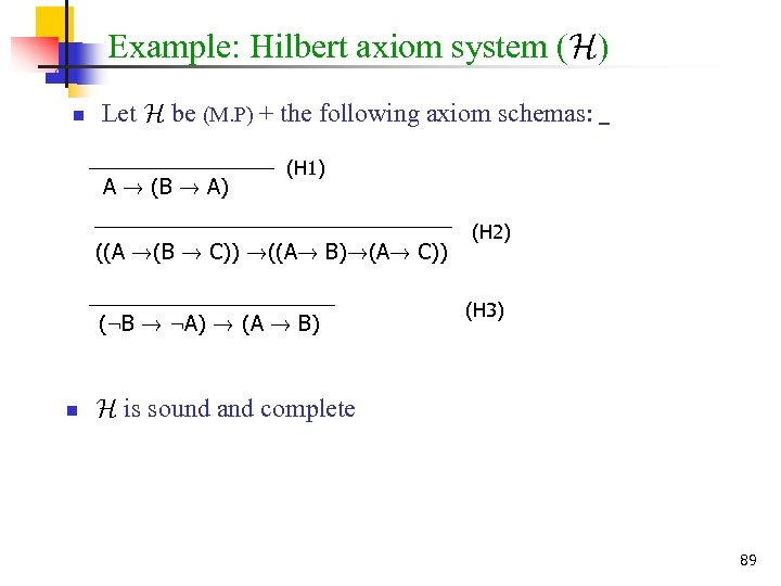 Example: Hilbert axiom system (H) n Let H be (M. P) + the following