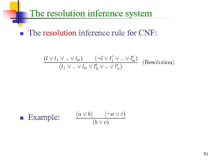 The resolution inference system n The resolution inference rule for CNF: n Example: 91