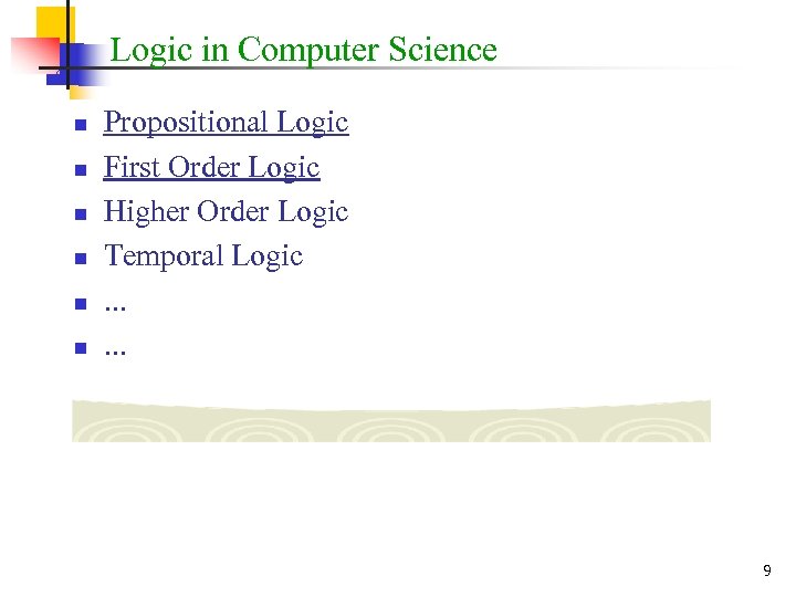 Logic in Computer Science n n n Propositional Logic First Order Logic Higher Order